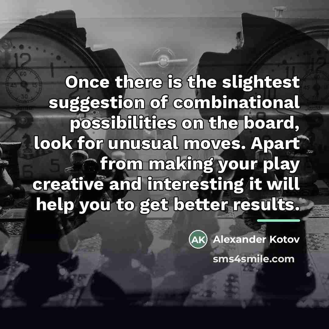 “Once there is the slightest suggestion of combinational possibilities on…” quote by Alexander Kotov