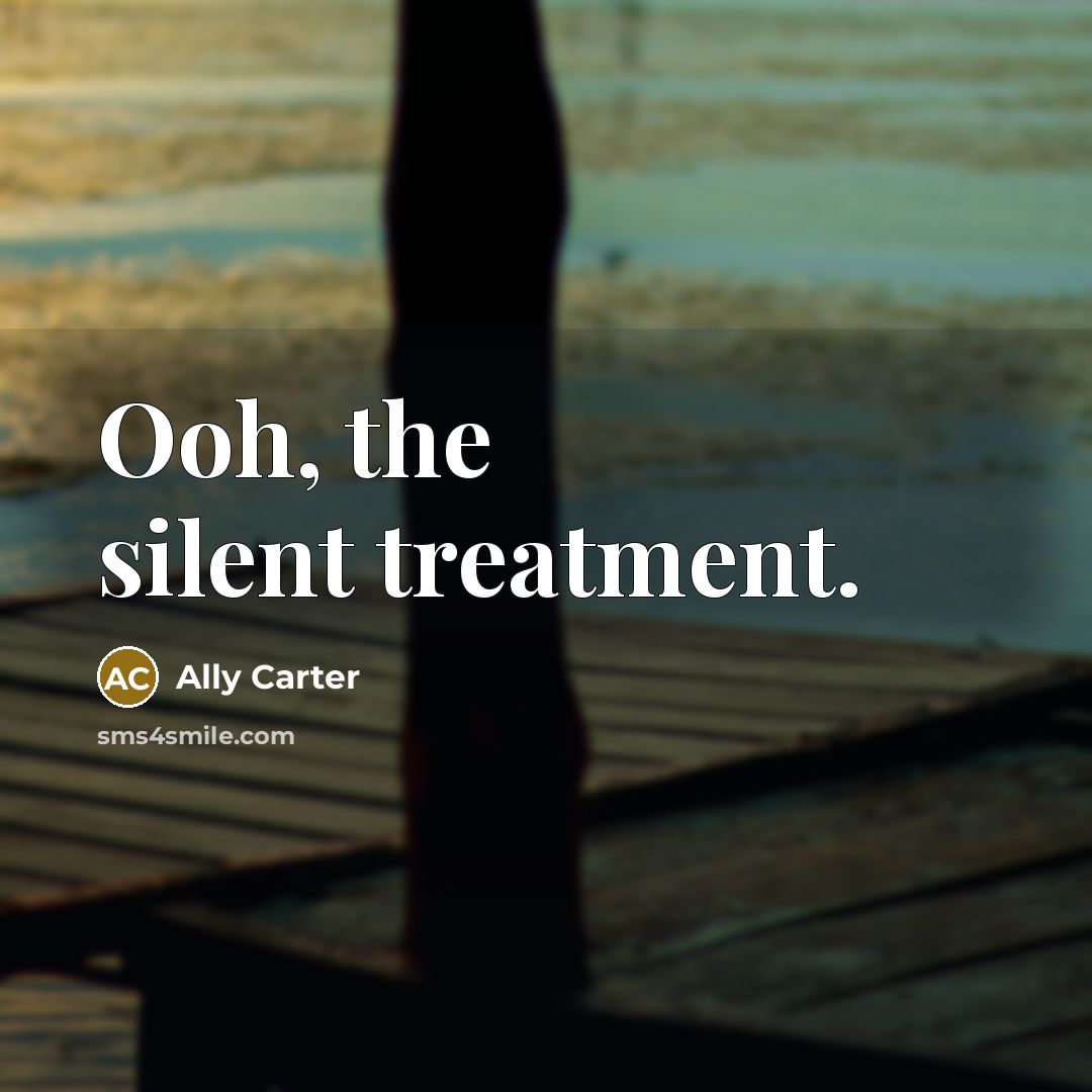“Ooh, the silent treatment.…” quote by Ally Carter