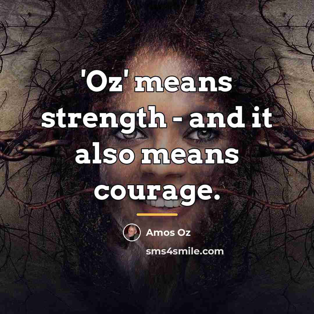 “'Oz' means strength - and it also means courage.…” quote by Amos Oz
