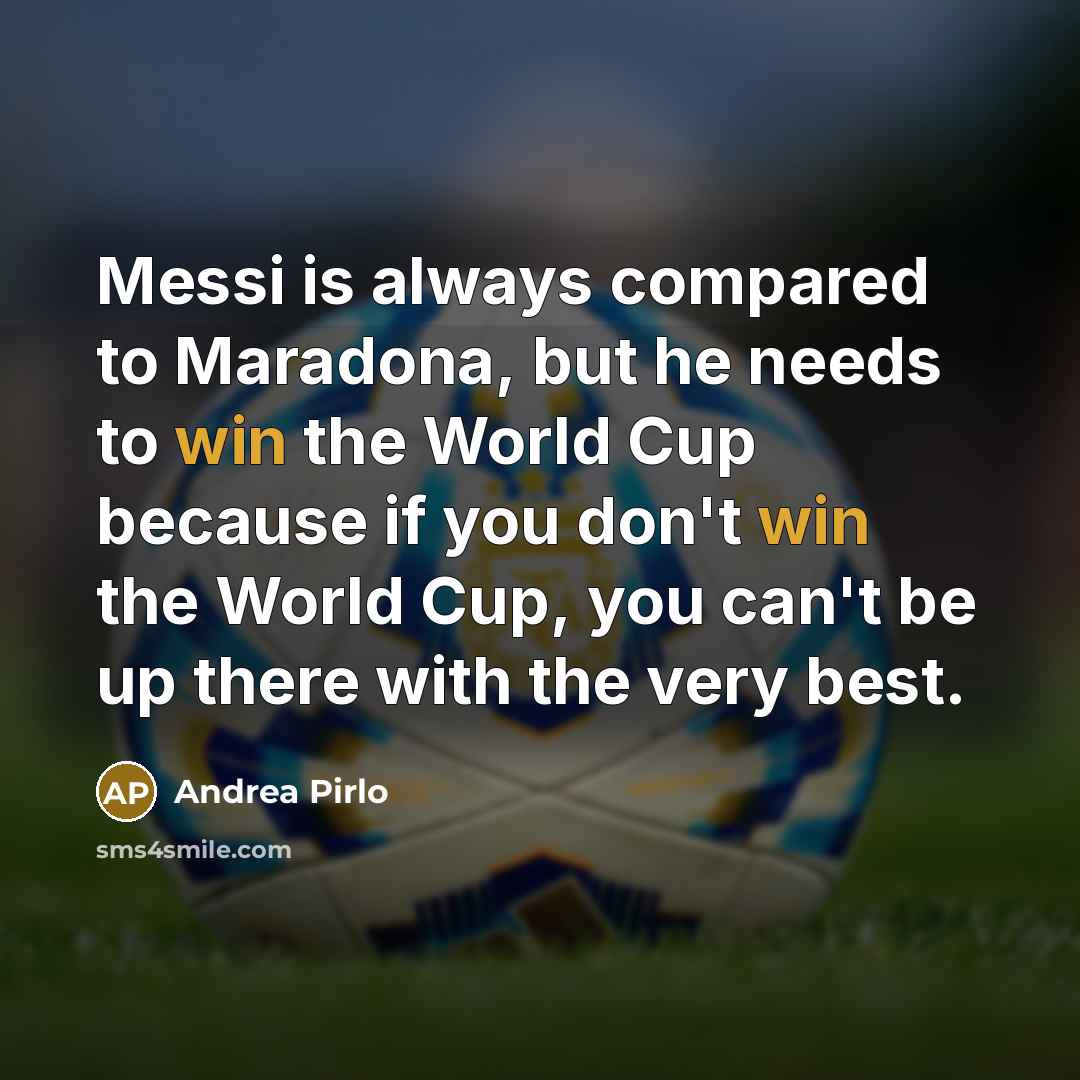 “Messi is always compared to Maradona, but he needs to…” quote by Andrea Pirlo