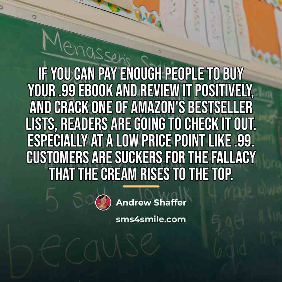 “If you can pay enough people to buy your .99…” quote by Andrew Shaffer