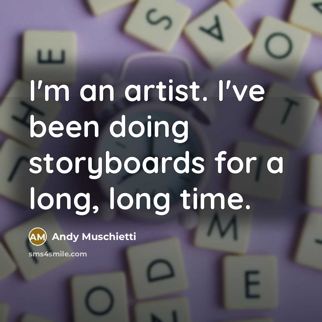 “I'm an artist. I've been doing storyboards for a long,…” quote by Andy Muschietti