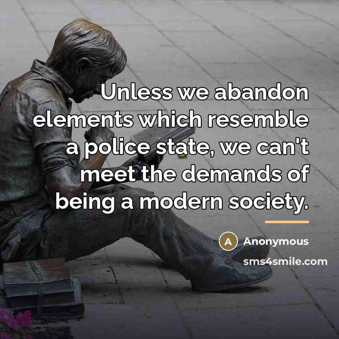 “Unless we abandon elements which resemble a police state, we…” quote by Anonymous