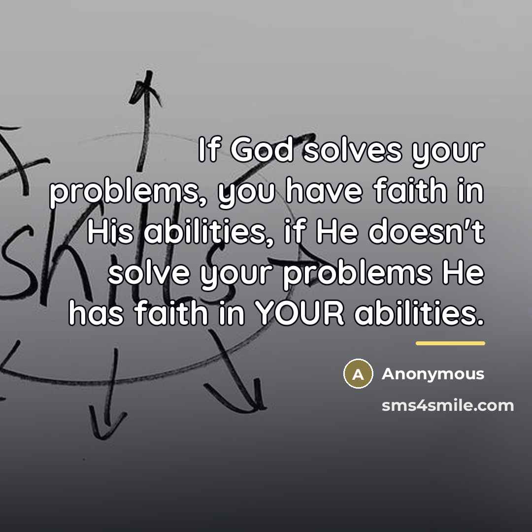 “If God solves your problems, you have faith in His…” quote by Anonymous