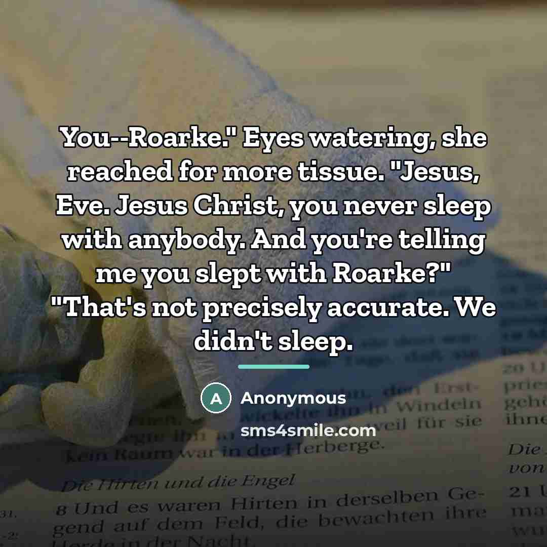 “You--Roarke." Eyes watering, she reached for more tissue. "Jesus, Eve.…” quote by Anonymous
