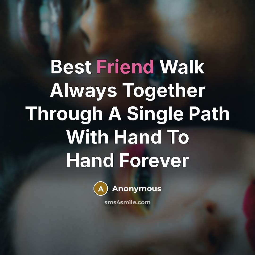 “Best Friend Walk Always Together Through A Single Path With…” quote by Anonymous