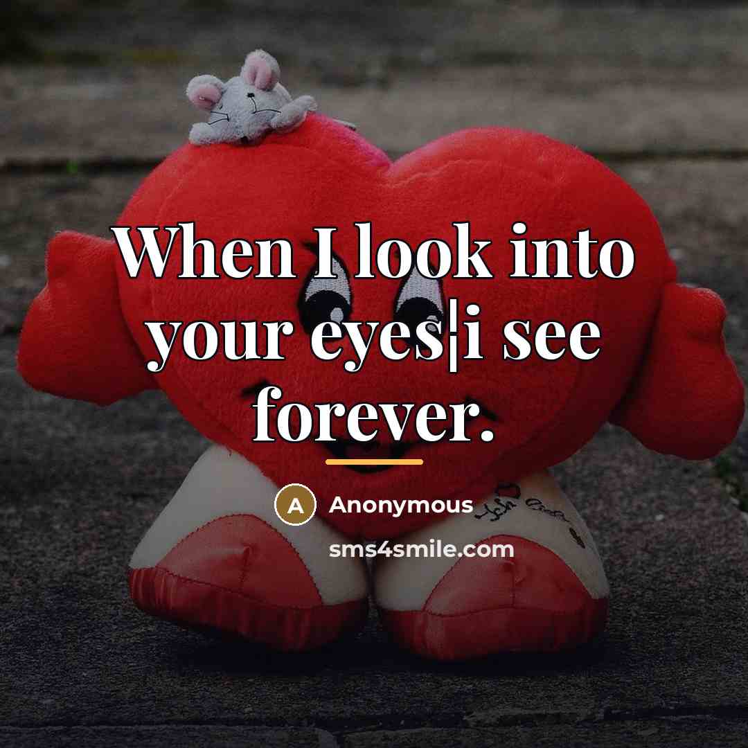 “When I look into your eyes¦i see forever.…” quote by Anonymous