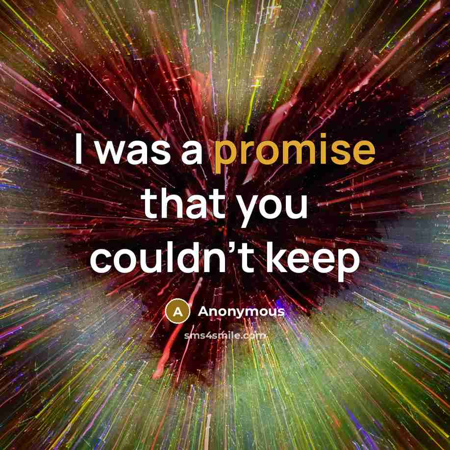 “I was a promise that you couldn't keep” quote by Anonymous