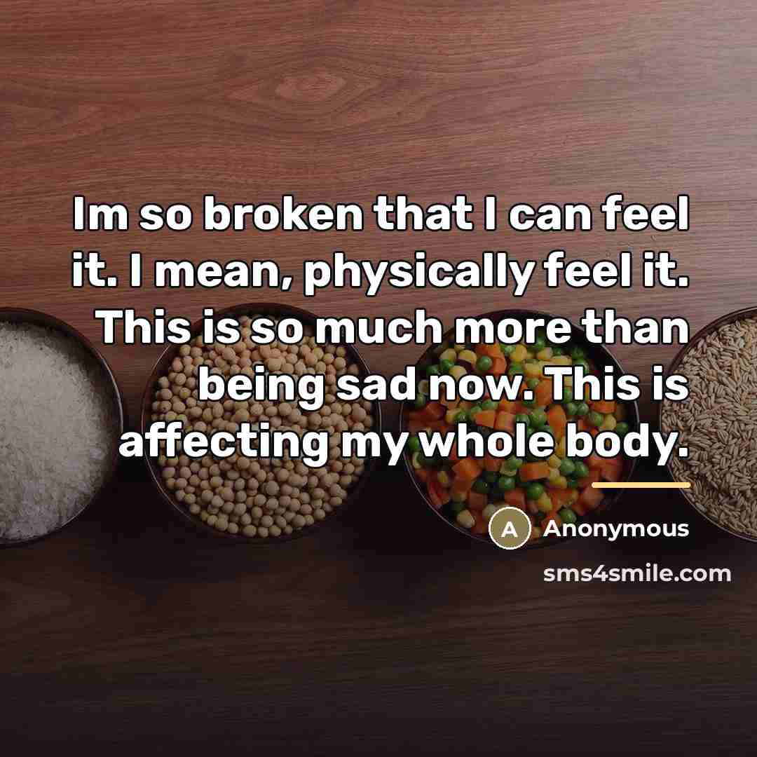 “Im so broken that I can feel it. I mean,…” quote by Anonymous