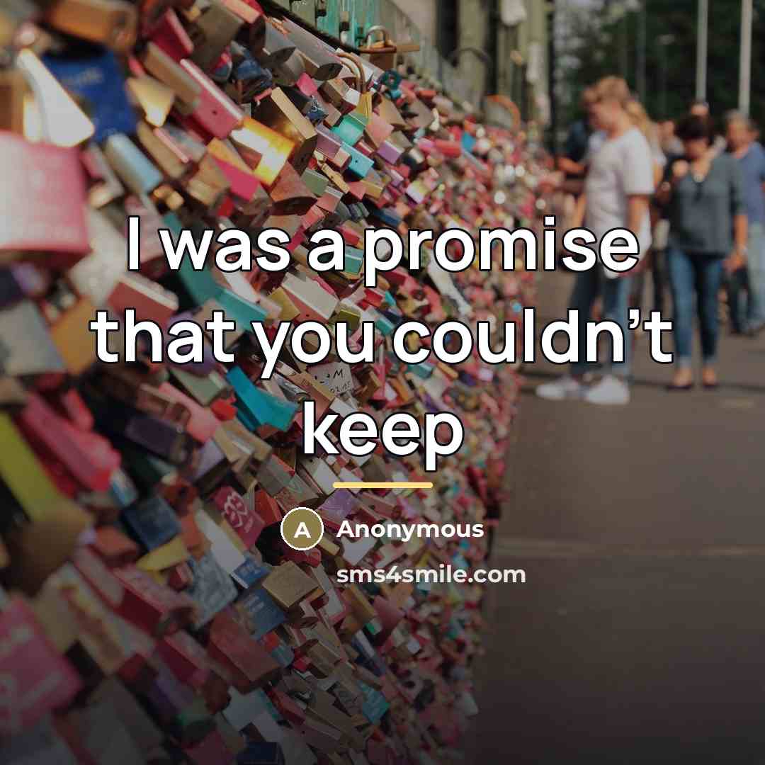 “I was a promise that you couldn't keep…” quote by Anonymous