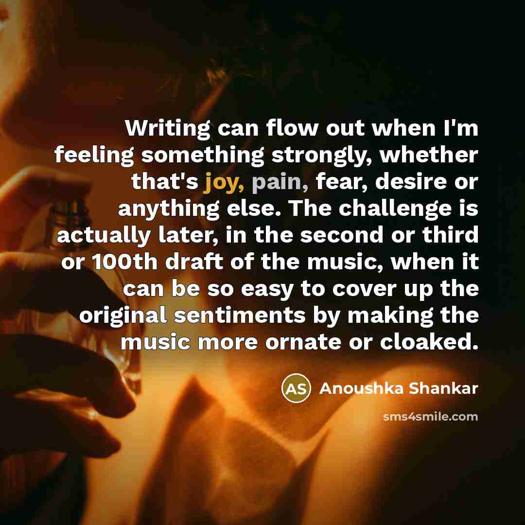 “Writing can flow out when I'm feeling something strongly, whether…” quote by Anoushka Shankar