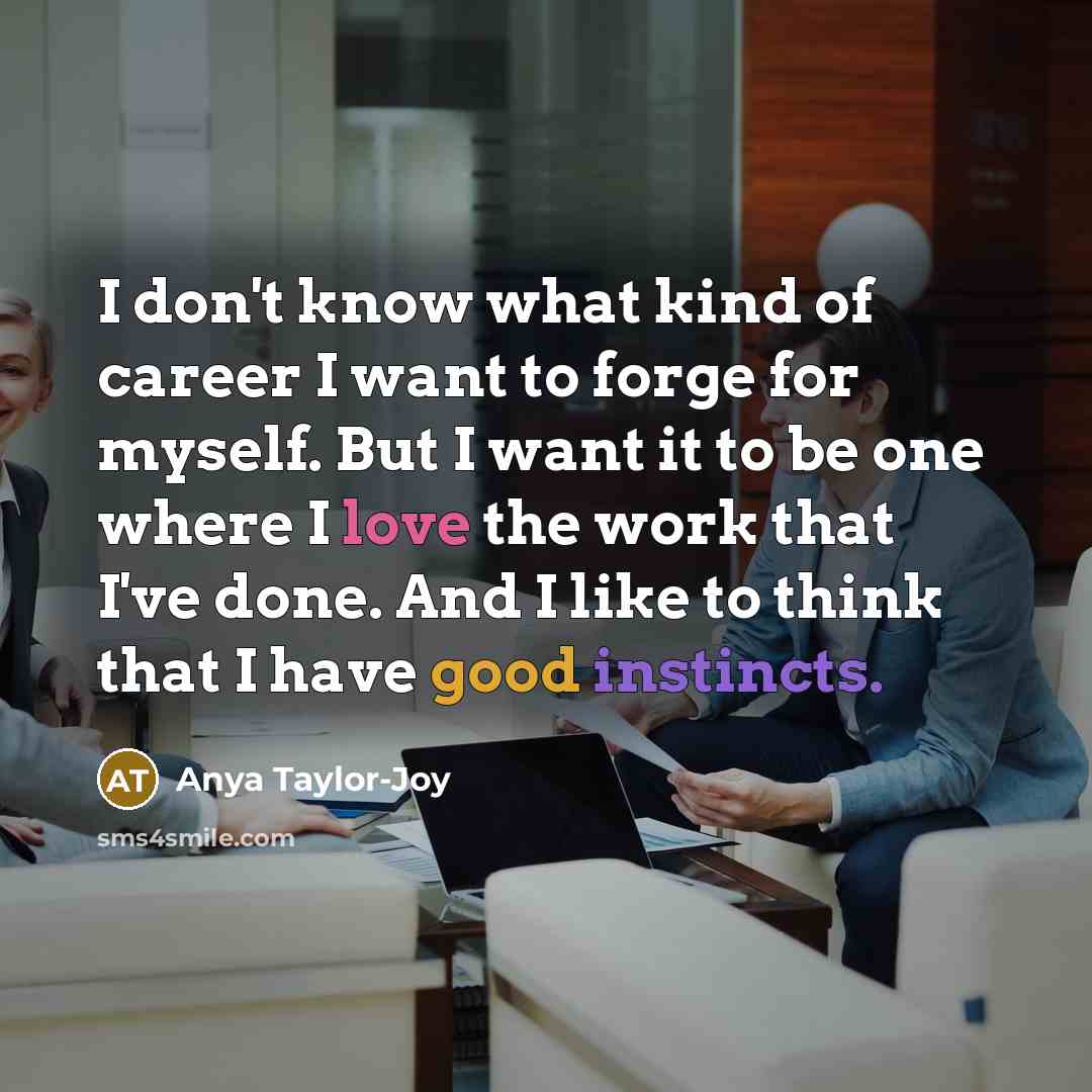 “I don't know what kind of career I want to…” quote by Anya Taylor-Joy