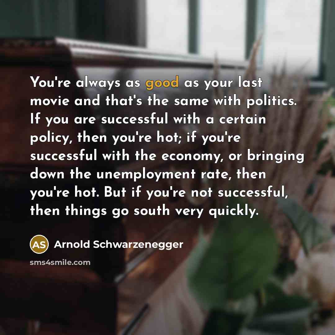 “You're always as good as your last movie and that's…” quote by Arnold Schwarzenegger