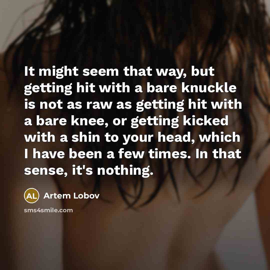 “It might seem that way, but getting hit with a…” quote by Artem Lobov
