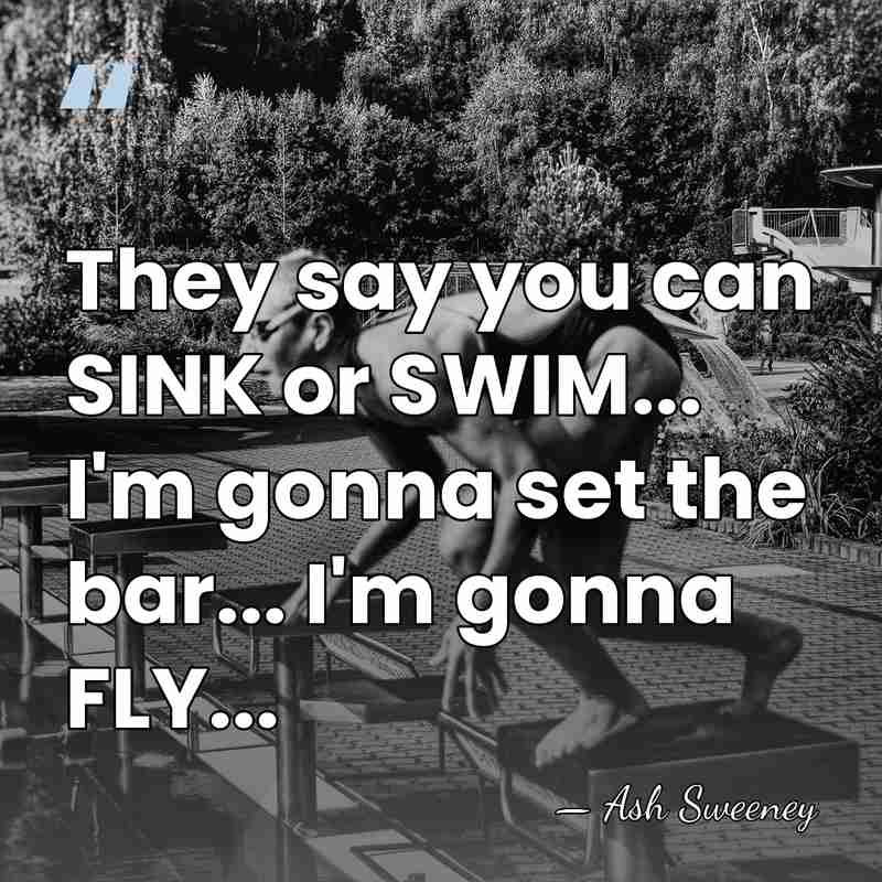 They say you can SINK or SWIM... I'm gonna set the bar...&hellip; - Ash Sweeney