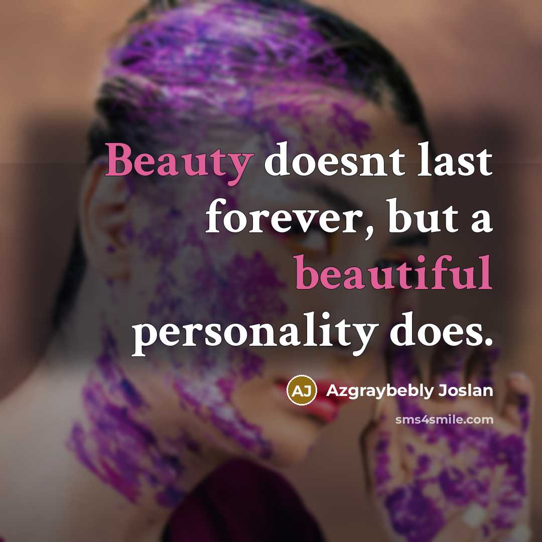 “Beauty doesnt last forever, but a beautiful personality does.” quote by Azgraybebly Joslan