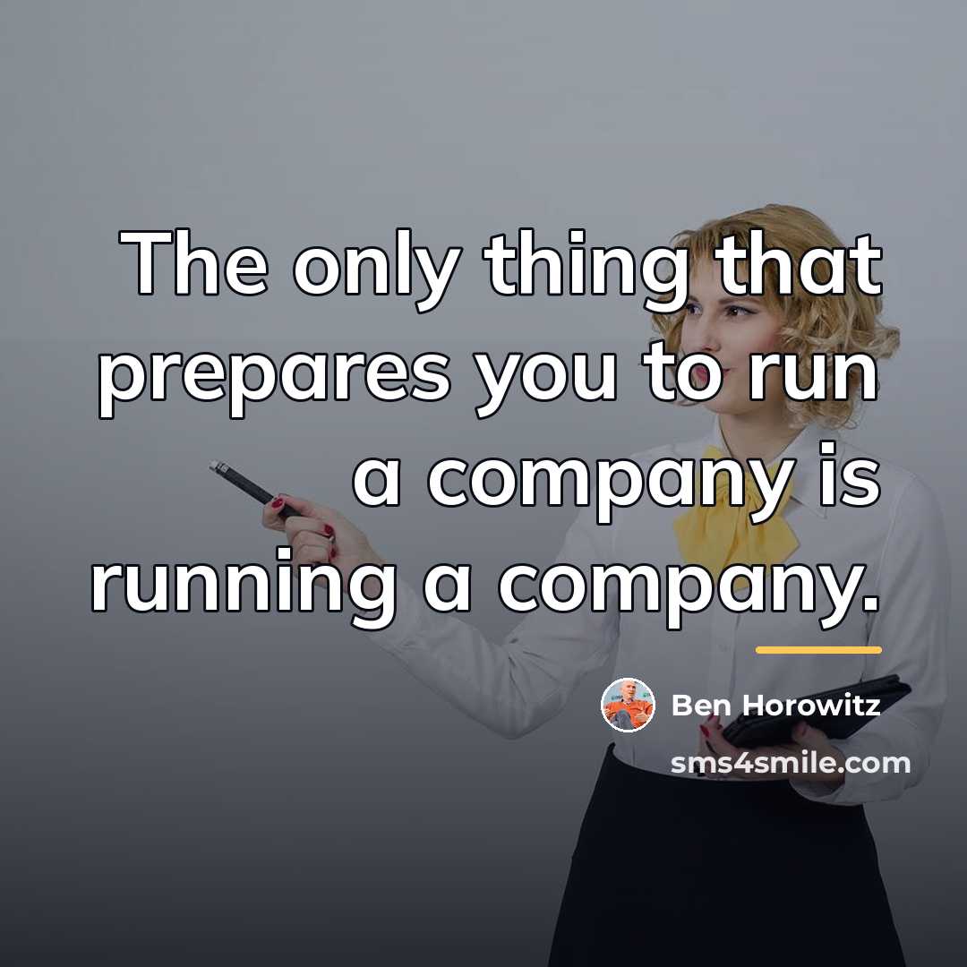 “The only thing that prepares you to run a company…” quote by Ben Horowitz
