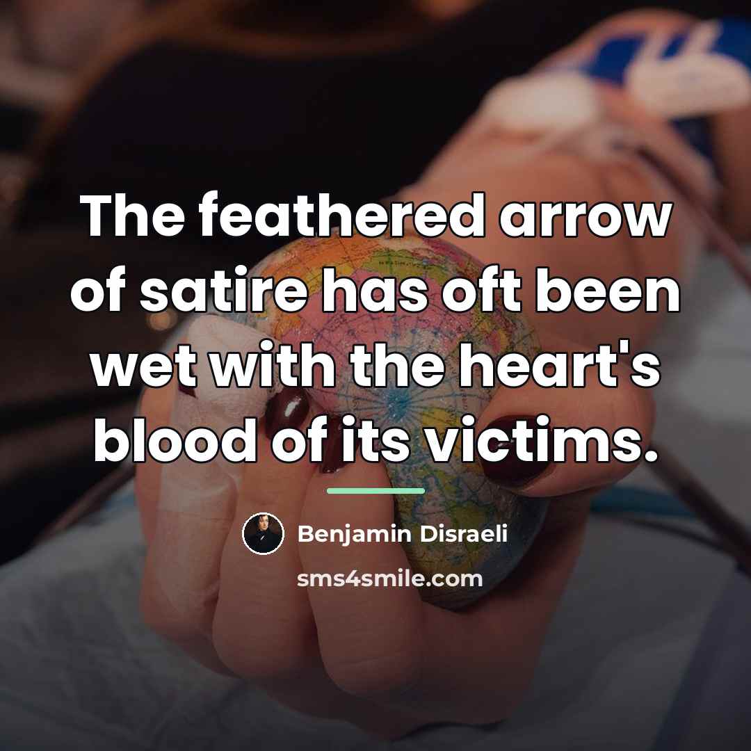 “The feathered arrow of satire has oft been wet with…” quote by Benjamin Disraeli
