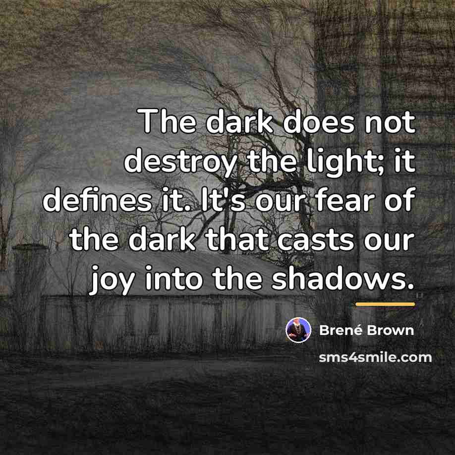 “The dark does not destroy the light; it defines it.…” quote by Brené Brown