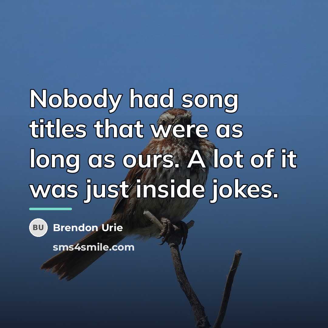 “Nobody had song titles that were as long as ours.…” quote by Brendon Urie