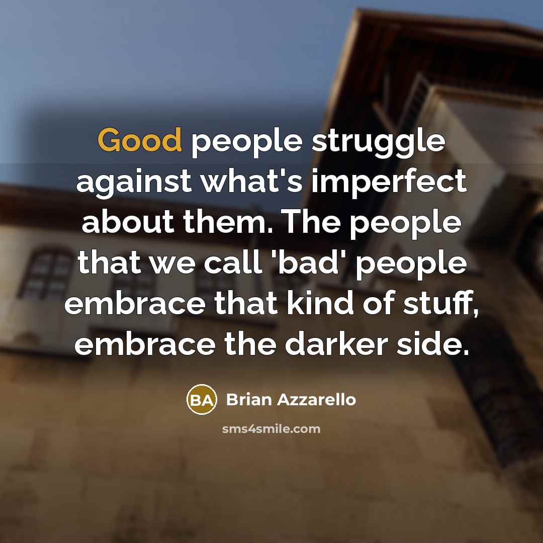 “Good people struggle against what's imperfect about them. The people…” quote by Brian Azzarello