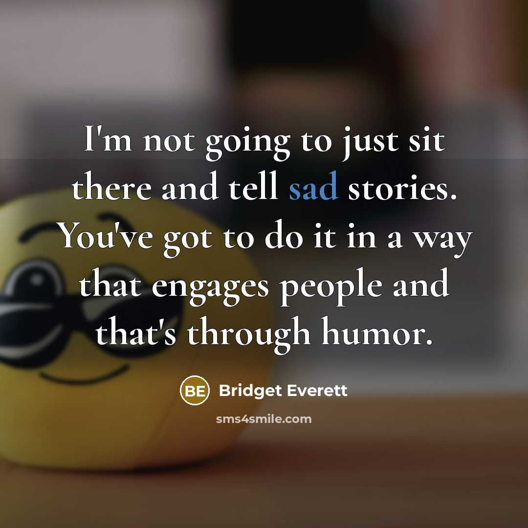 “I'm not going to just sit there and tell sad…” quote by Bridget Everett