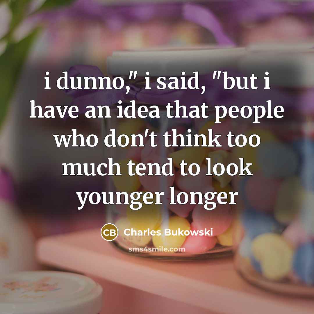 “i dunno," i said, "but i have an idea that…” quote by Charles Bukowski