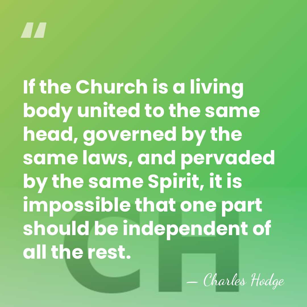 If the Church is a living body united to the same head,&hellip; - Charles Hodge