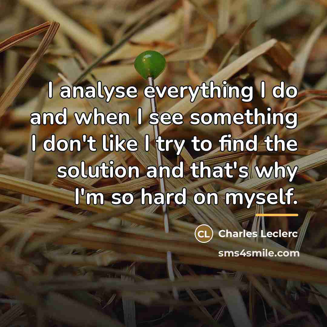 “I analyse everything I do and when I see something…” quote by Charles Leclerc