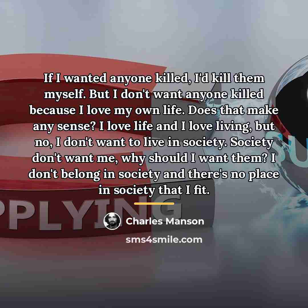 “If I wanted anyone killed, I'd kill them myself. But…” quote by Charles Manson