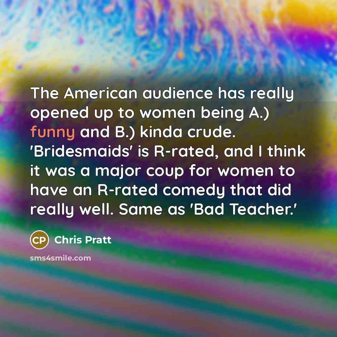 “The American audience has really opened up to women being…” quote by Chris Pratt