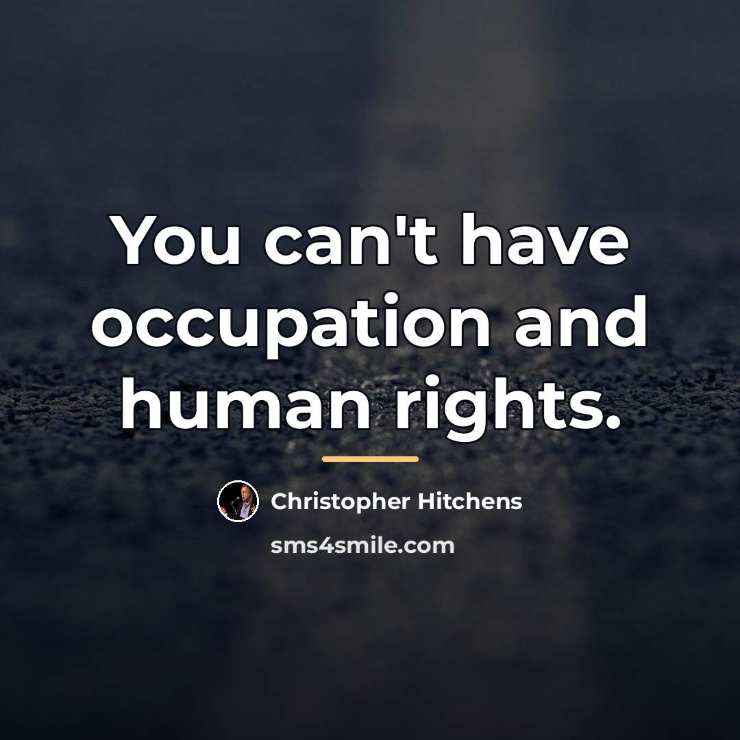 “You can't have occupation and human rights.…” quote by Christopher Hitchens