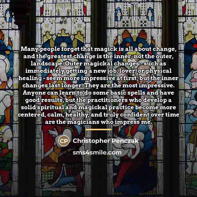 “Many people forget that magick is all about change, and…” quote by Christopher Penczak
