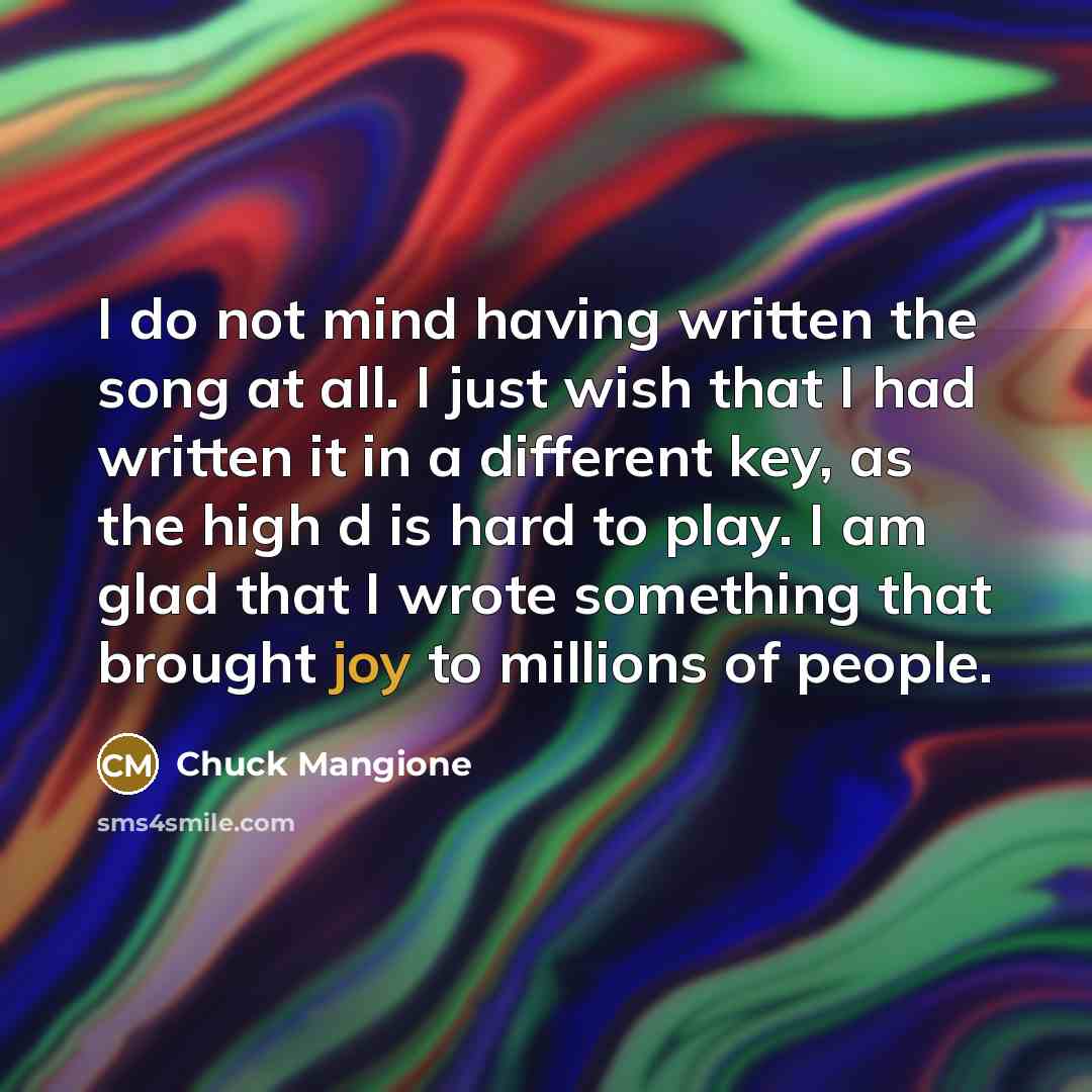 “I do not mind having written the song at all.…” quote by Chuck Mangione