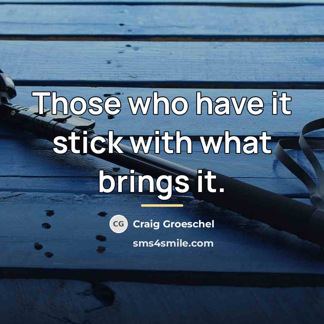 “Those who have it stick with what brings it.…” quote by Craig Groeschel