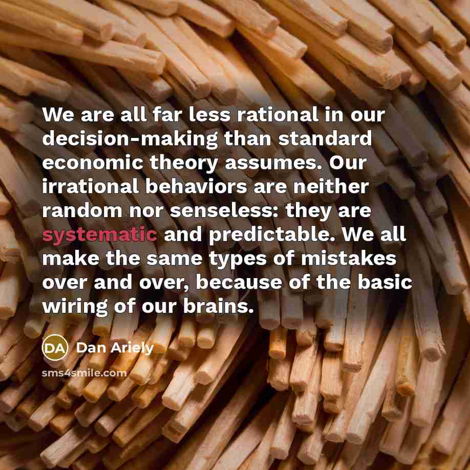 “We are all far less rational in our decision-making than…” quote by Dan Ariely