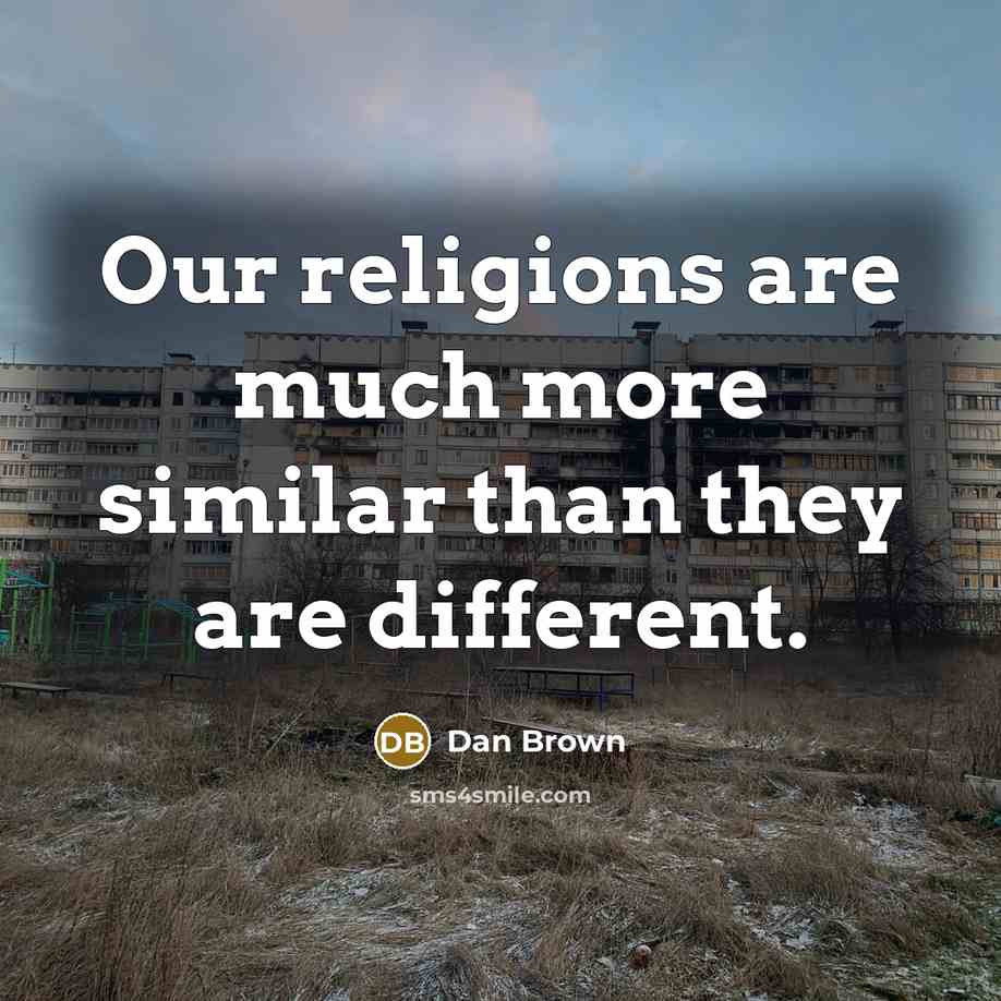 “Our religions are much more similar than they are different.…” quote by Dan Brown