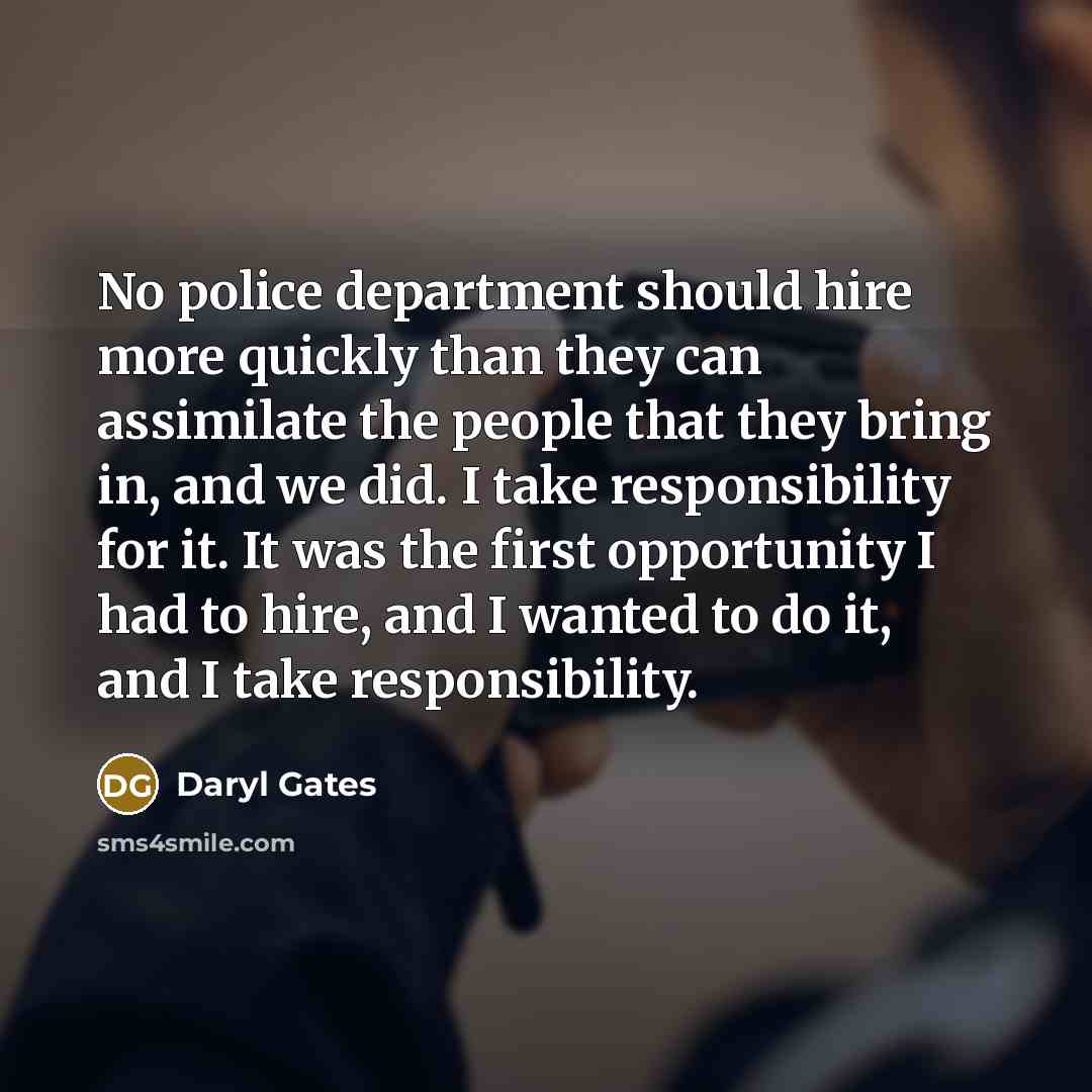 “No police department should hire more quickly than they can…” quote by Daryl Gates