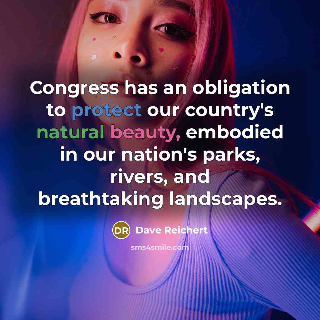 “Congress has an obligation to protect our country's natural beauty,…” quote by Dave Reichert
