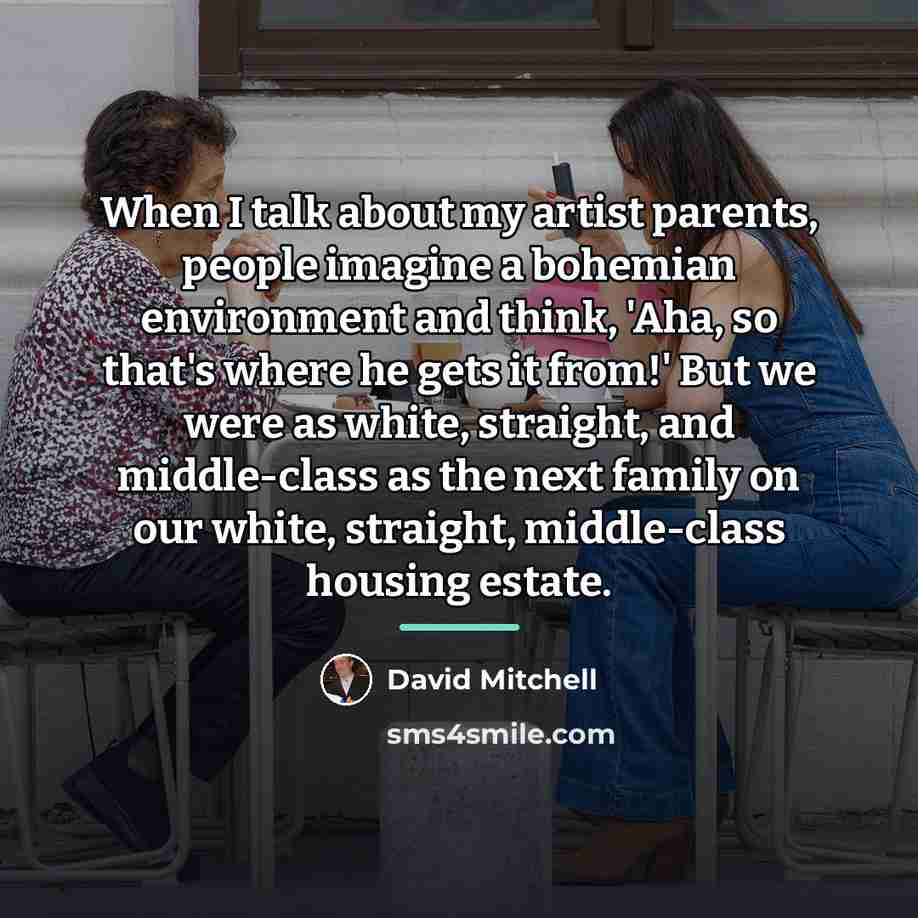“When I talk about my artist parents, people imagine a…” quote by David Mitchell