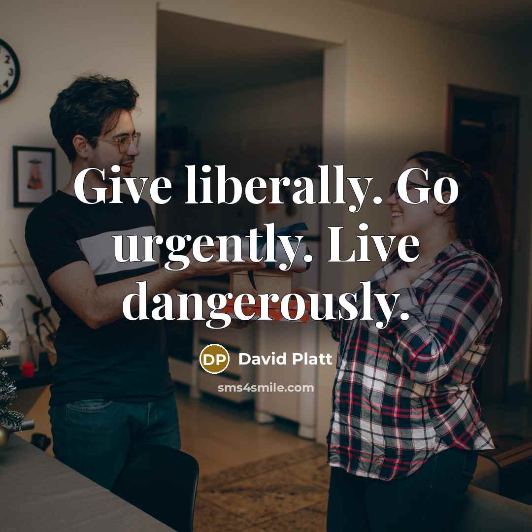 “Give liberally. Go urgently. Live dangerously.…” quote by David Platt
