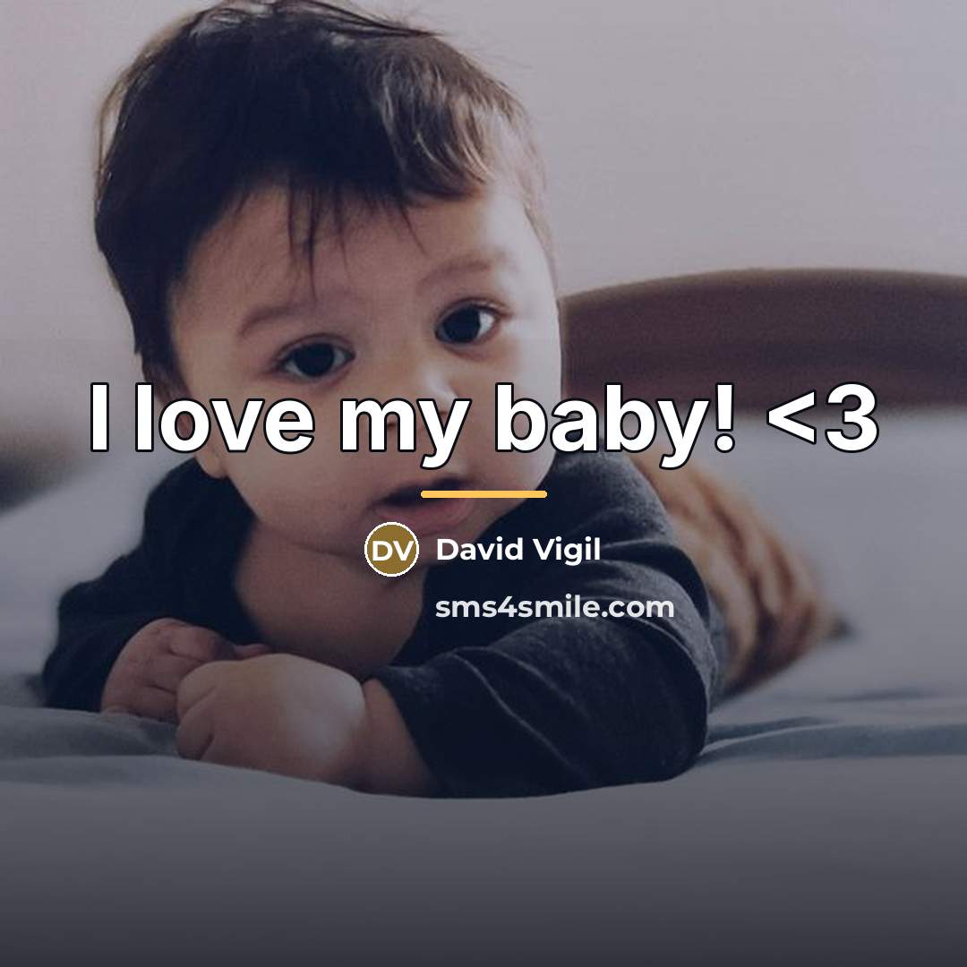 “I love my baby!…” quote by David Vigil