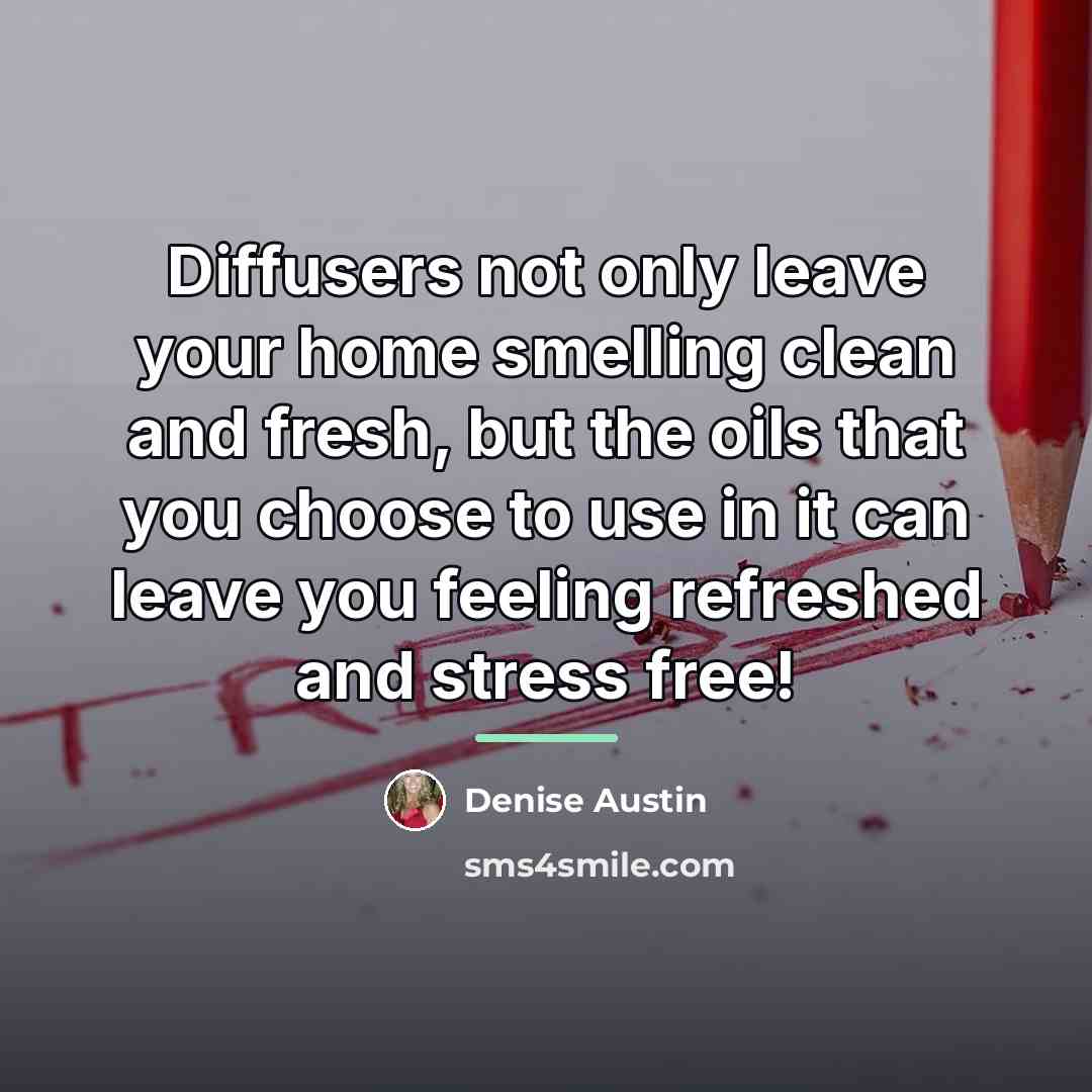 “Diffusers not only leave your home smelling clean and fresh,…” quote by Denise Austin