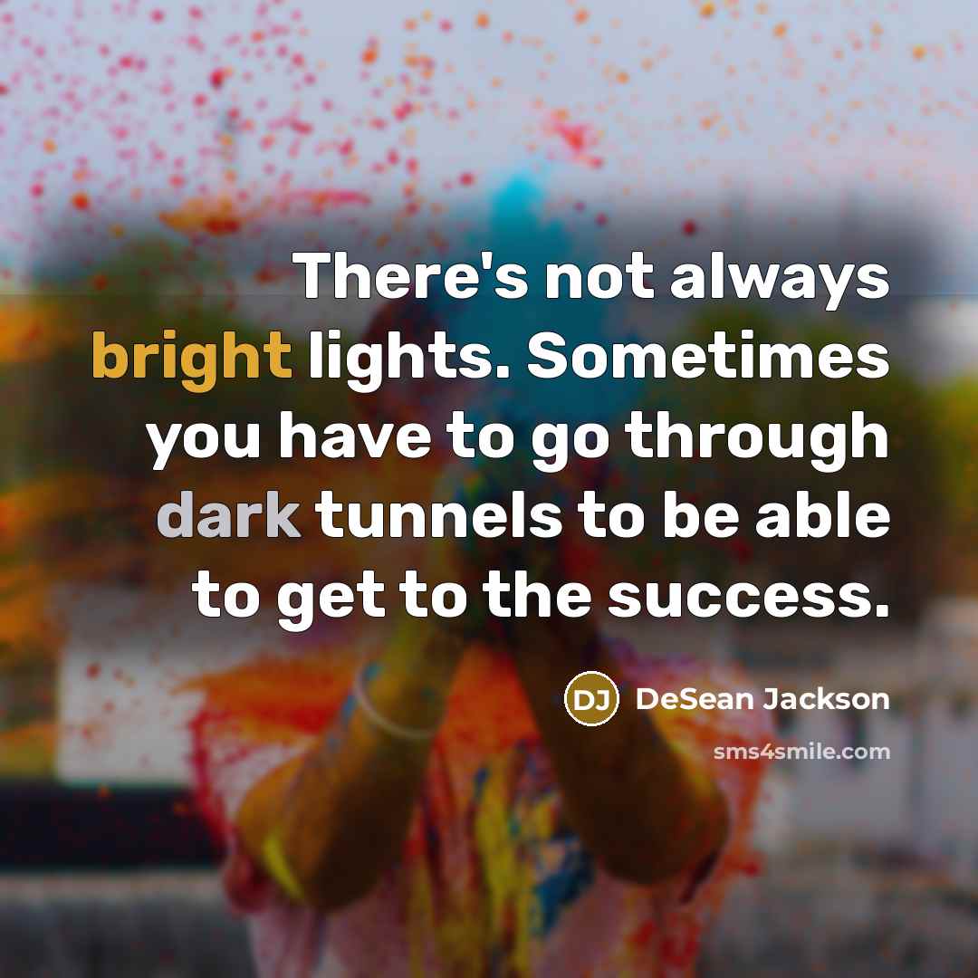 “There's not always bright lights. Sometimes you have to go…” quote by DeSean Jackson