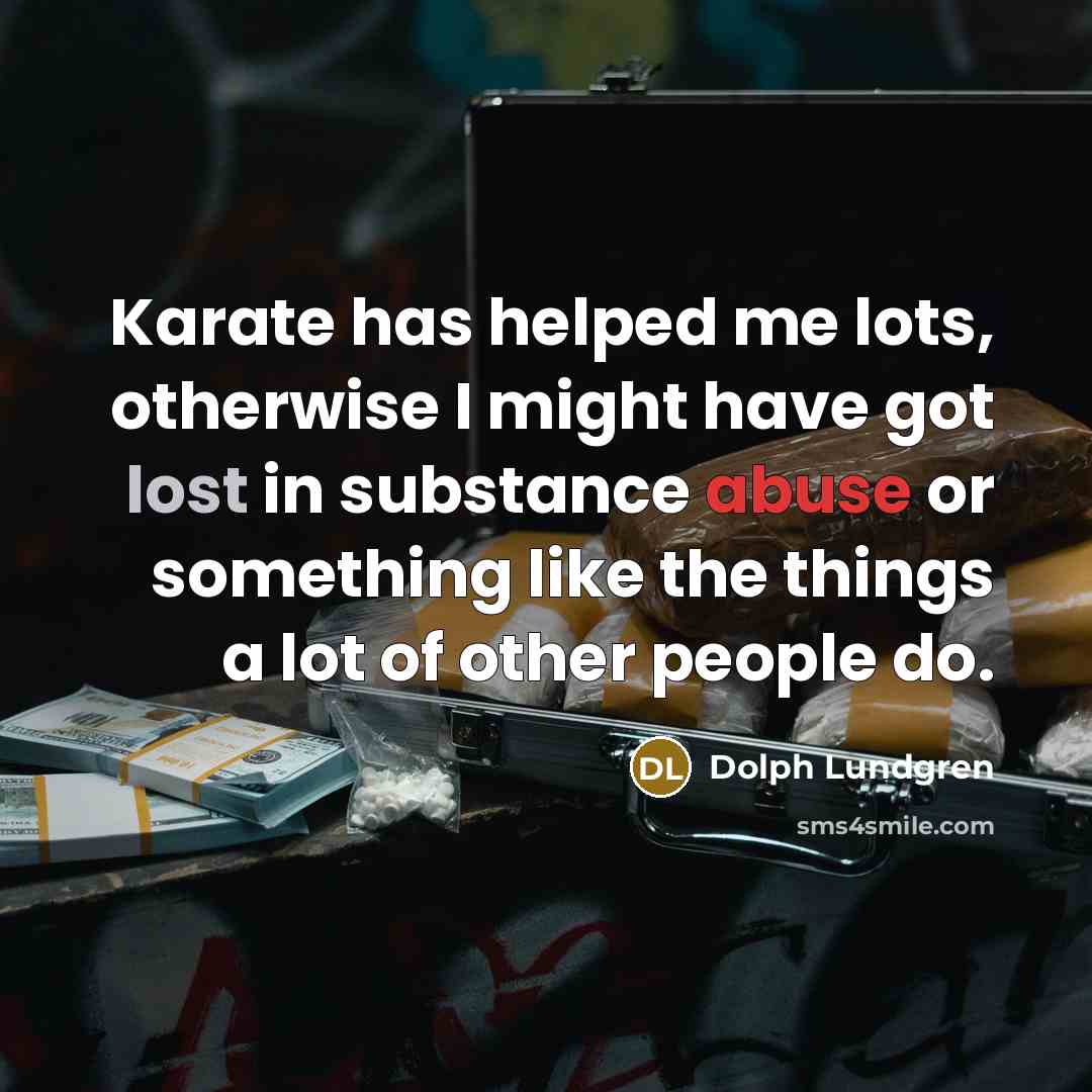 “Karate has helped me lots, otherwise I might have got…” quote by Dolph Lundgren