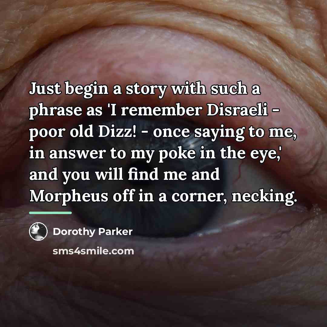 “Just begin a story with such a phrase as 'I…” quote by Dorothy Parker