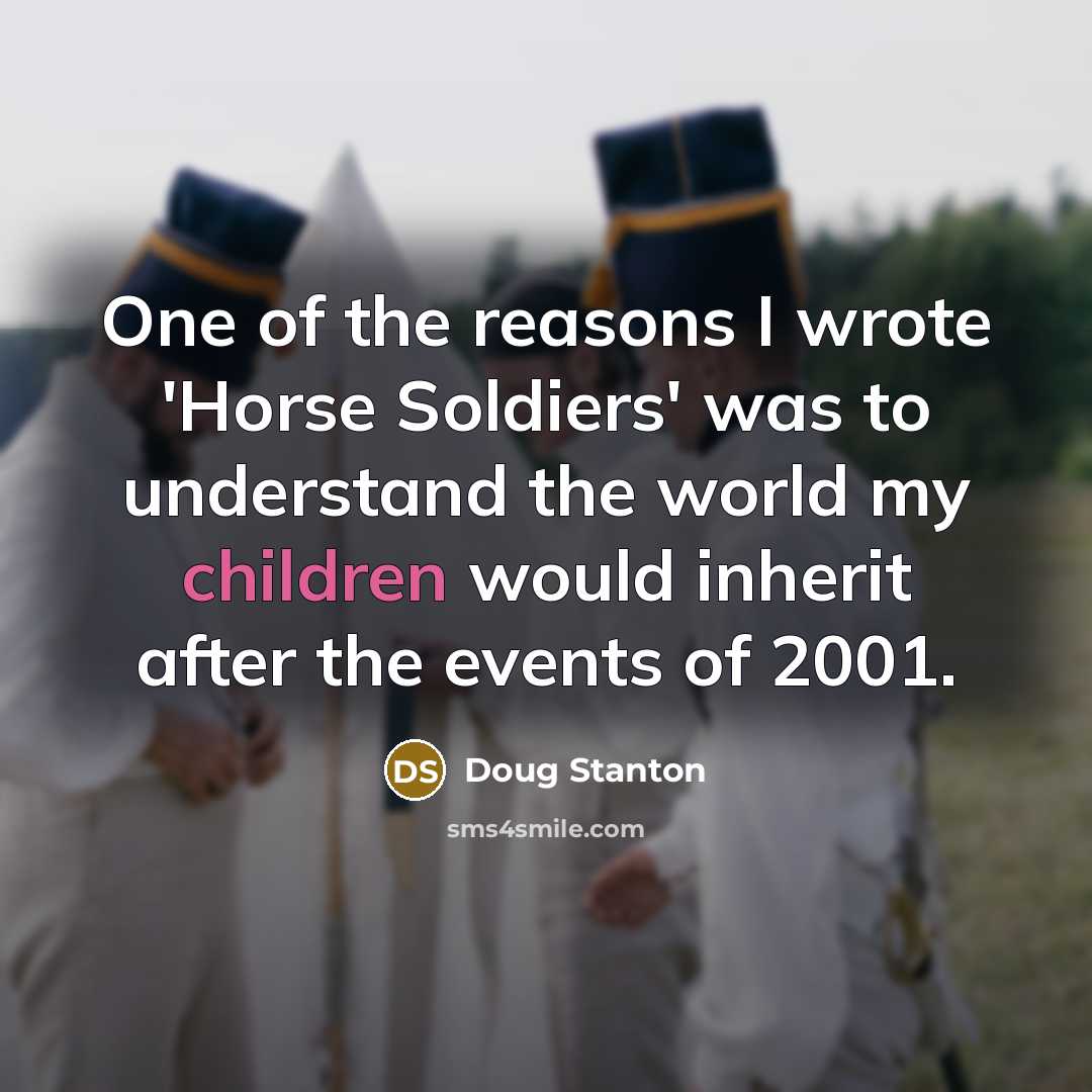 “One of the reasons I wrote 'Horse Soldiers' was to…” quote by Doug Stanton