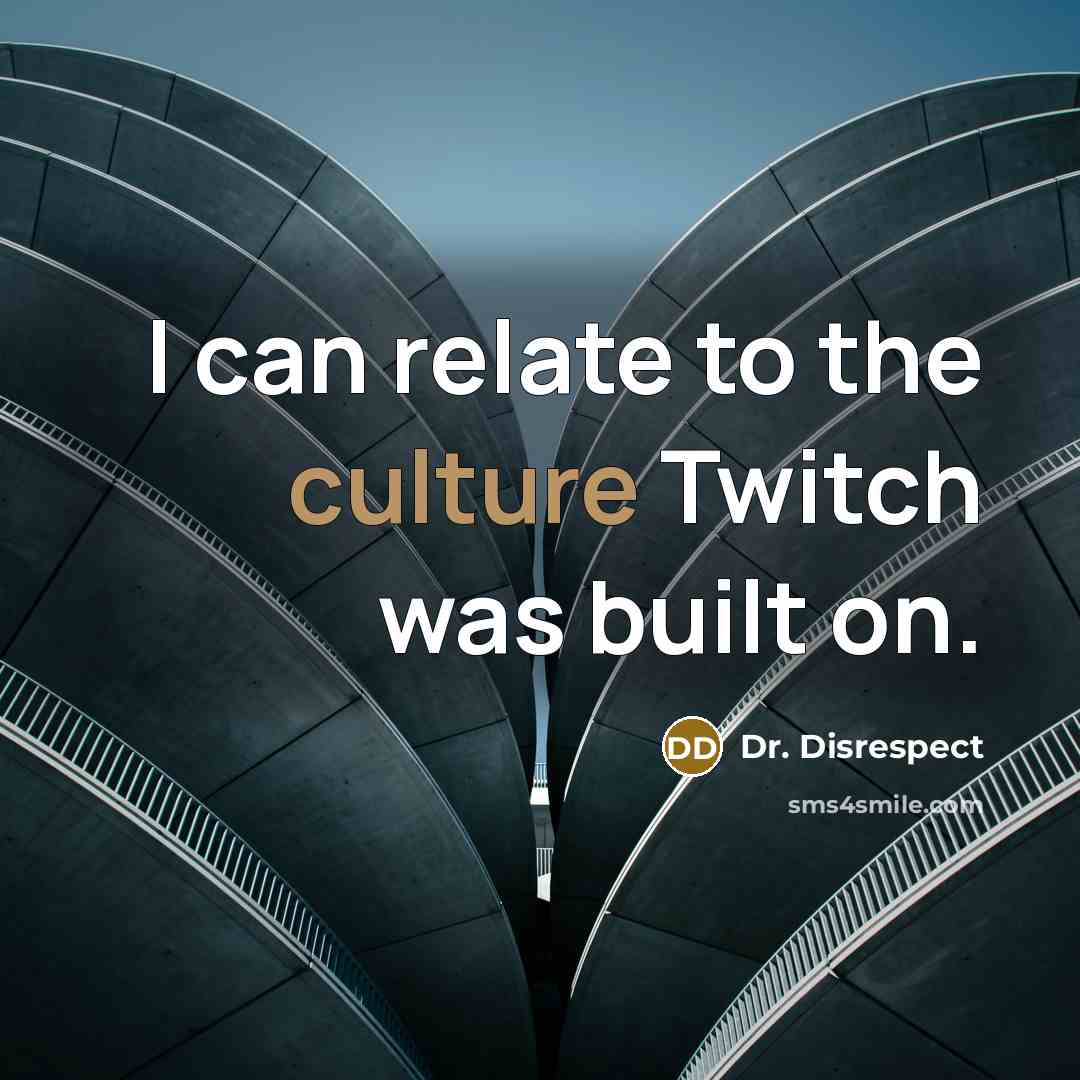 “I can relate to the culture Twitch was built on.…” quote by Dr. Disrespect