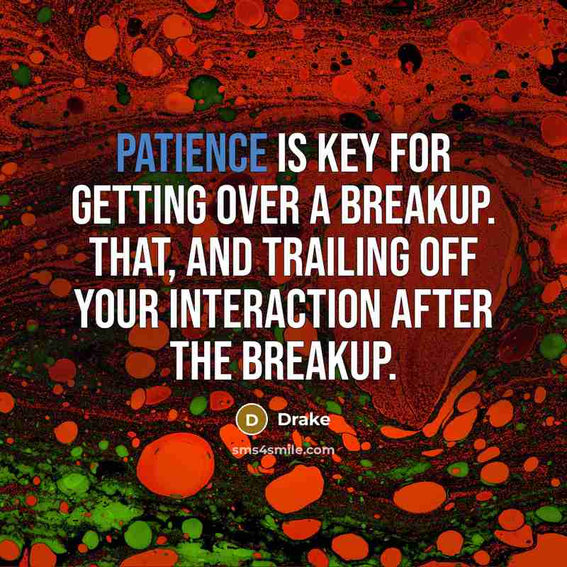 “Patience is key for getting over a breakup. That, and…” quote by Drake