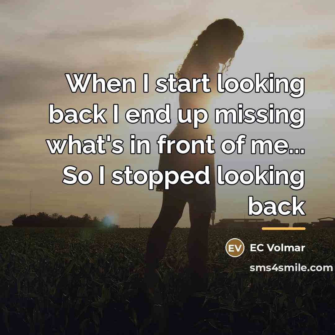 “When I start looking back I end up missing what's…” quote by EC Volmar